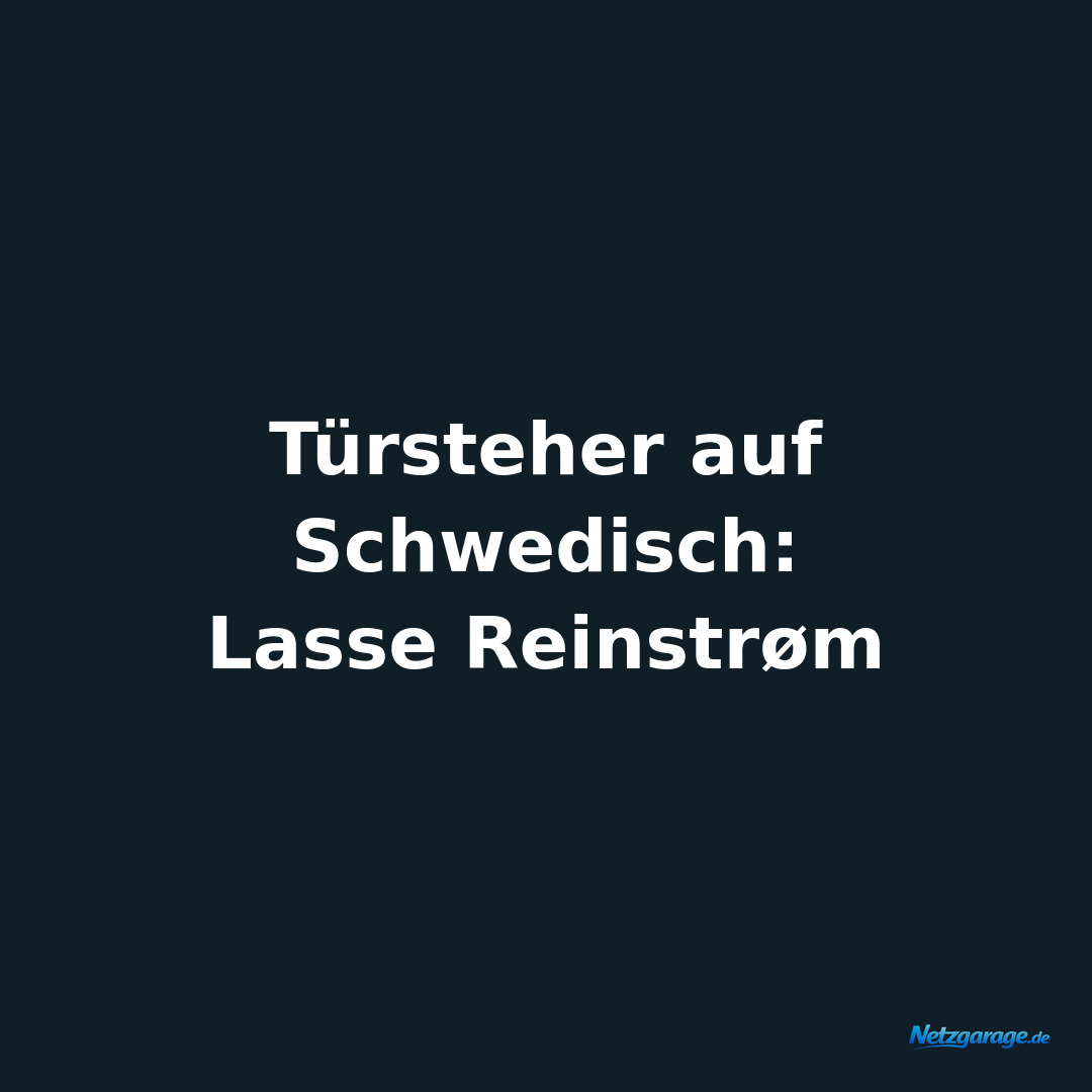 Türsteher auf Schwedisch:
Lasse Reinstrøm