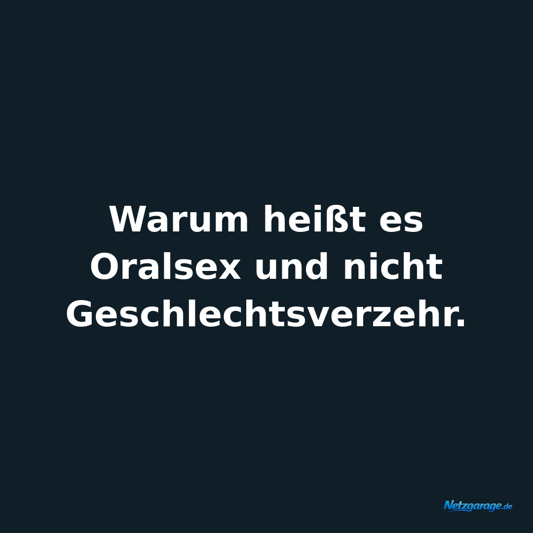 Warum heißt es Oralsex und nicht Geschlechtsverzehr.